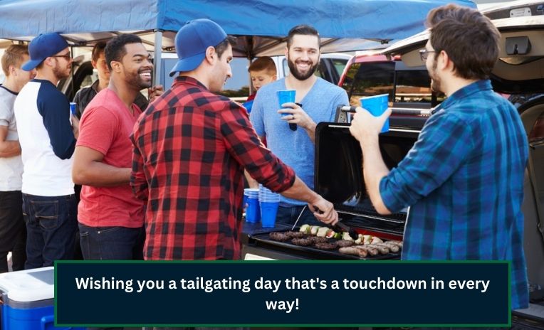 Wishing you a tailgating day that's a touchdown in every way!